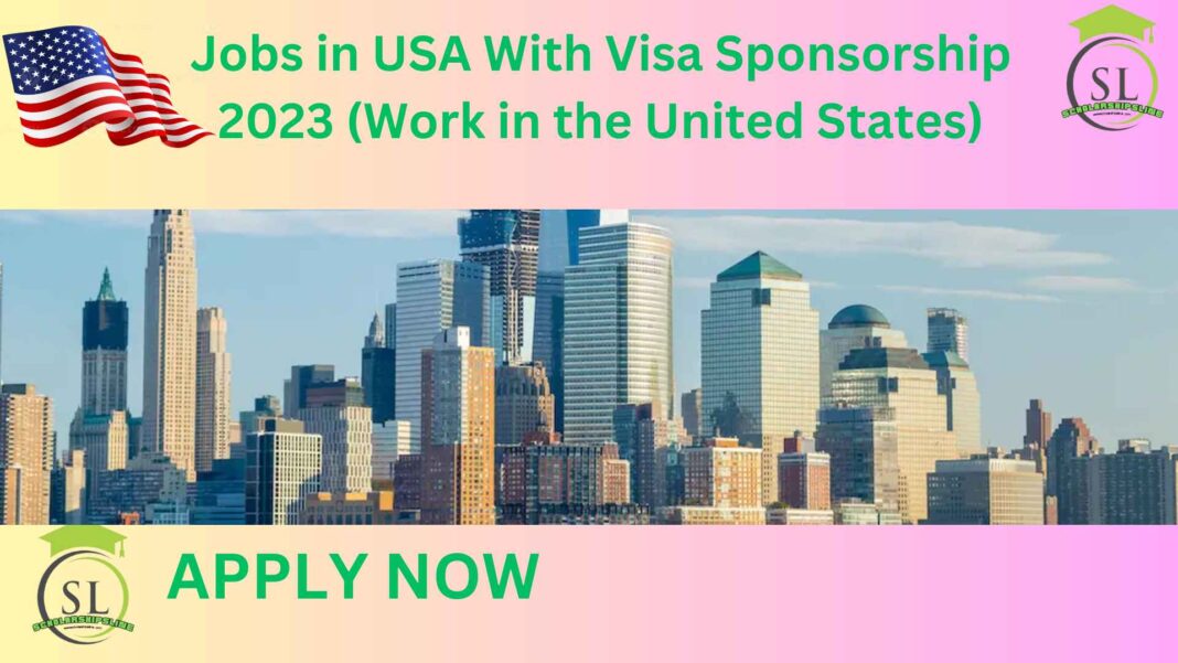 Jobs in USA With Visa Sponsorship 2023 (Work in the United States)