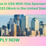 Jobs in USA With Visa Sponsorship 2023 (Work in the United States) Jobs in USA With Visa Sponsorship 2023 (Work in the United States)