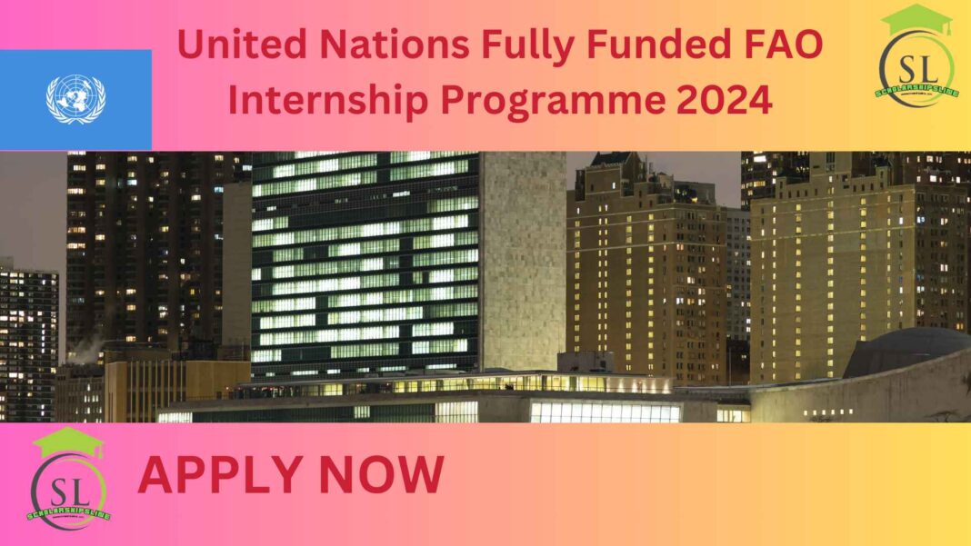 United Nations Fully Funded FAO Internship Programme 2024. Another UN announcement that is fantastic. The United Nations