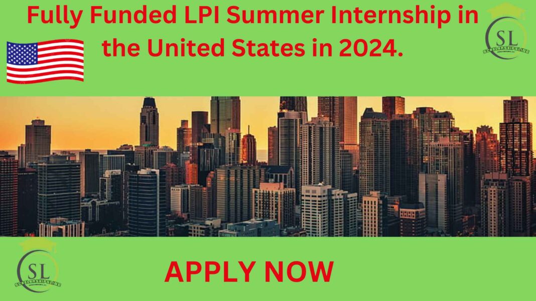 Fully Funded LPI Summer Internship in the United States in 2024.The United States' LPI Summer Internship 2024 offers undergraduate students