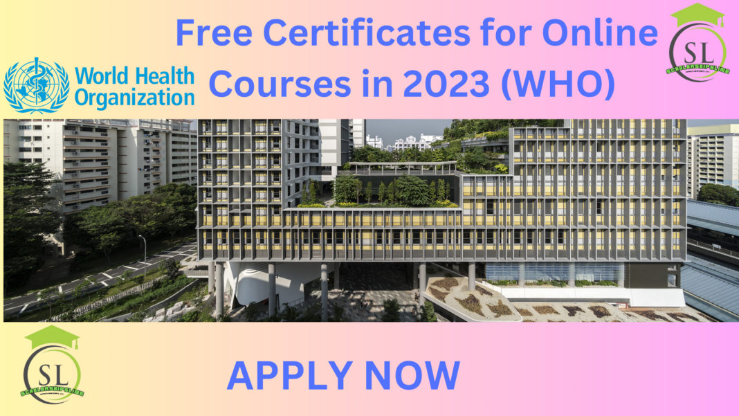 Free ( WHO) Certificates for Online Courses in 2023.  Check out the World Health Organization's array of free online courses.