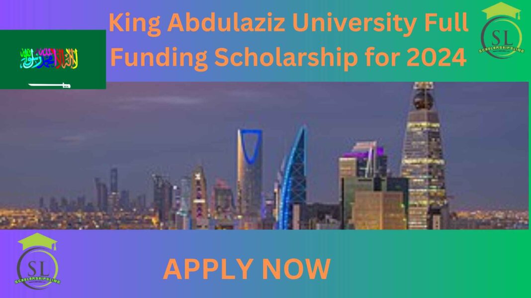 King Abdulaziz University Full Funding Scholarship for 2024 The Deanship of King Abdulaziz University is pleased to announce