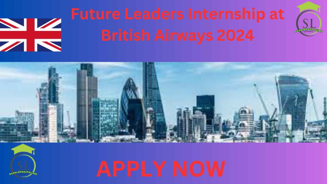 Future Leaders Internship at British Airways 2024. The summer of 2024 will see the British Airways Future Leaders Internship 2024, a three