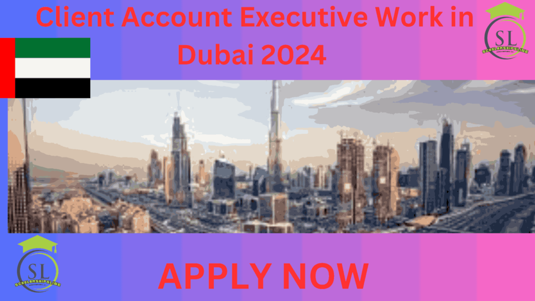 Client Account Executive Work in Dubai 2024
