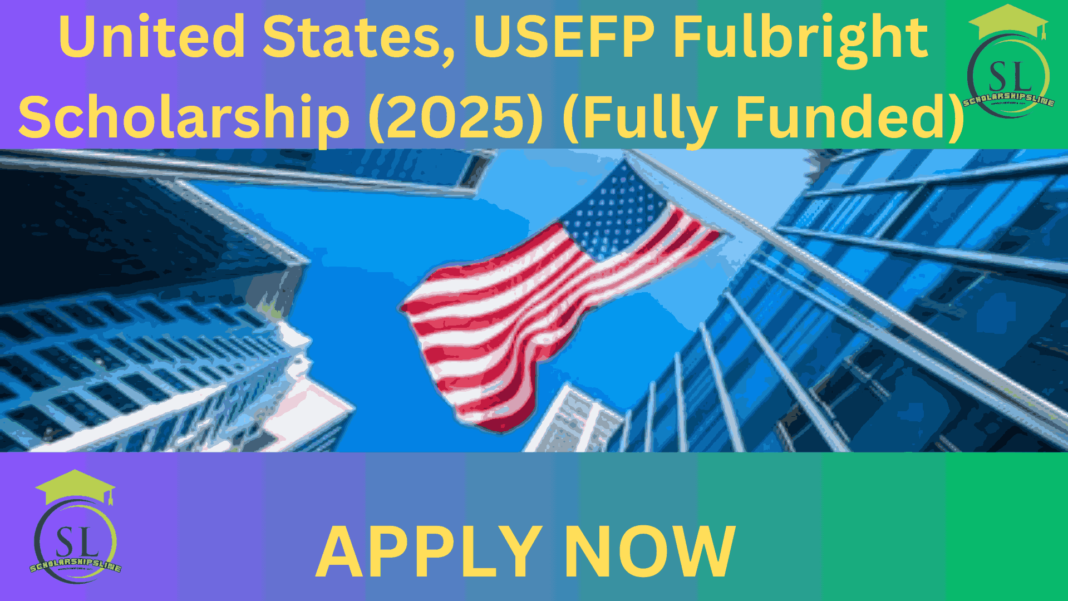 United States, USEFP Fulbright Scholarship (2025) (Fully Funded)