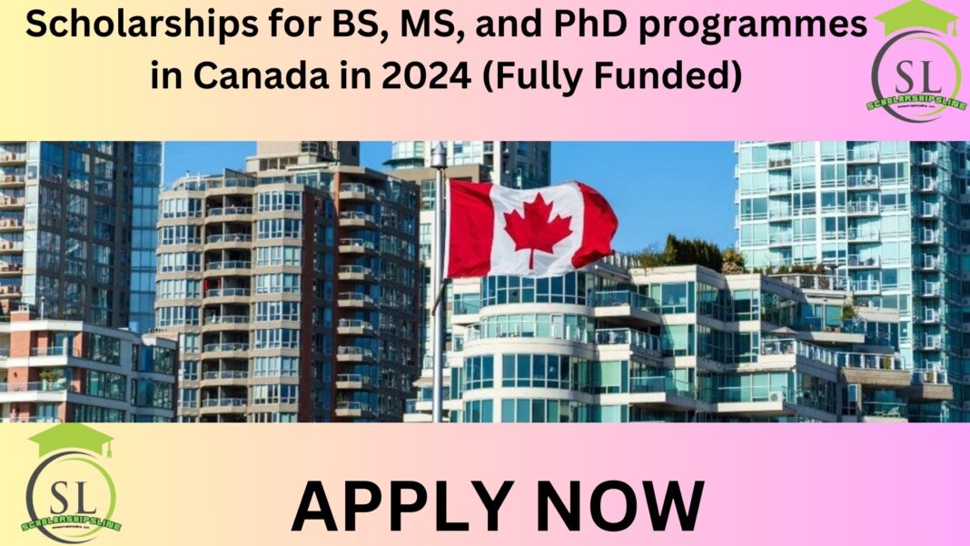 Scholarships for BS, MS, and PhD programmes in Canada in 2024 (Fully Funded)