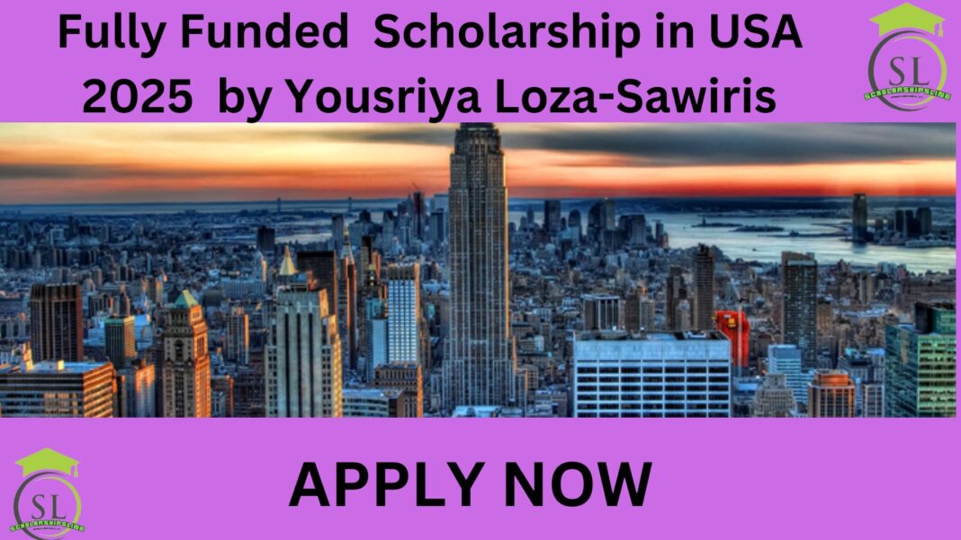 Fully Funded Scholarship in USA 2025 Yousriya Loza-Sawiris