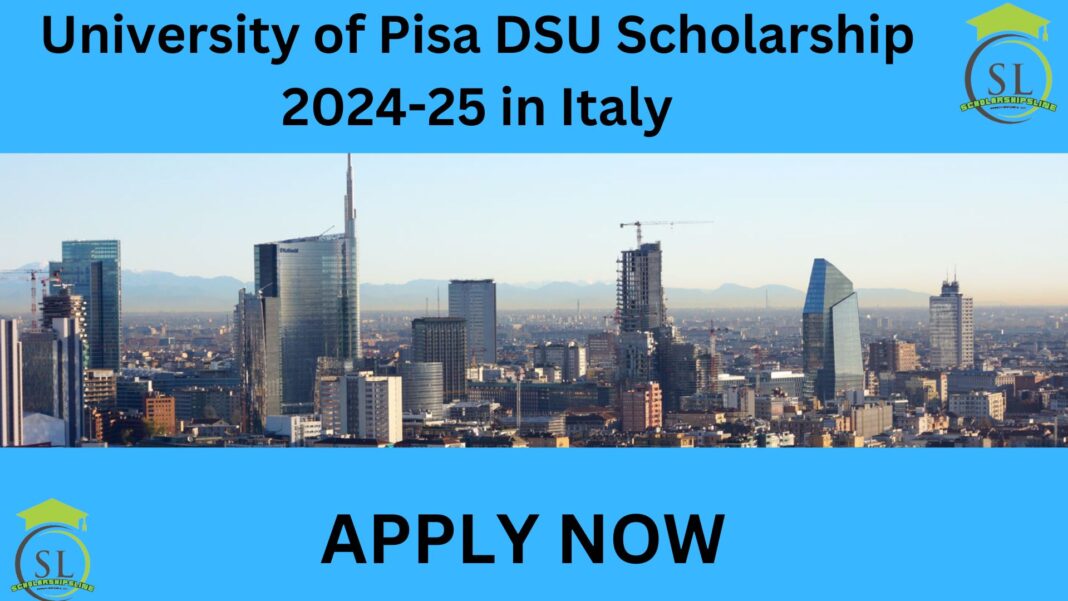 University of Pisa DSU Scholarship 2024-25 in Italy