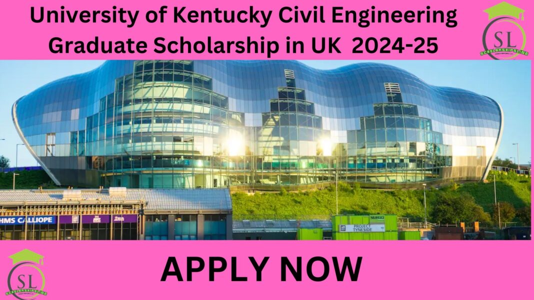 University of Kentucky Civil Engineering Graduate Scholarship in UK 2024-25