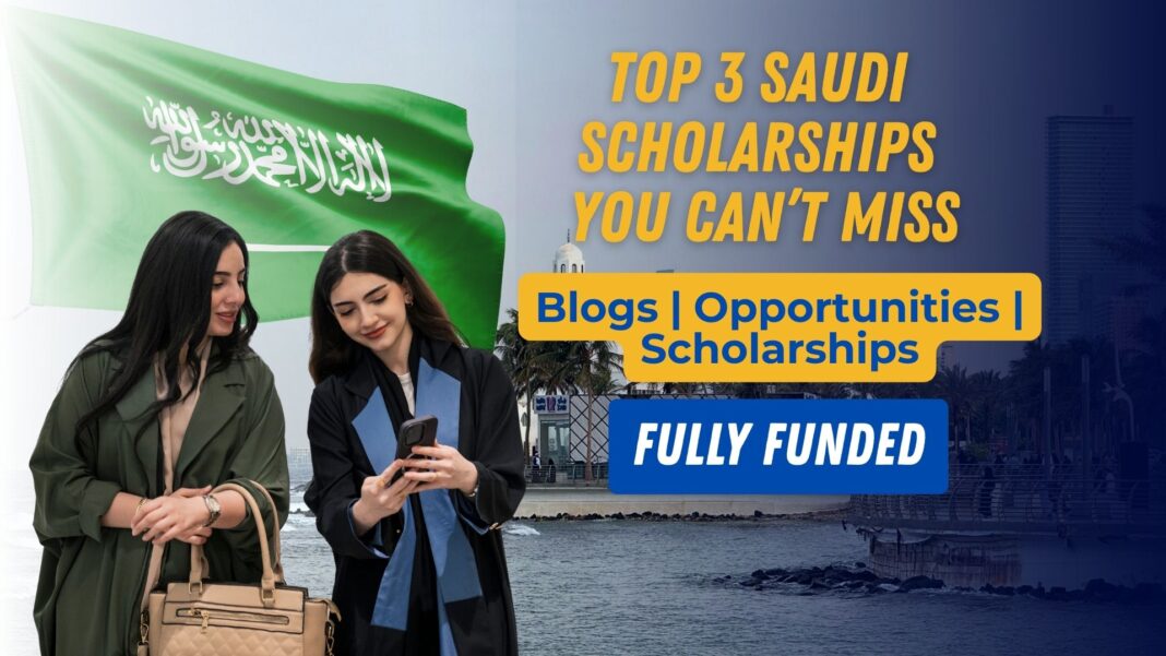 Top 3 Saudi Scholarships You Can’t Miss