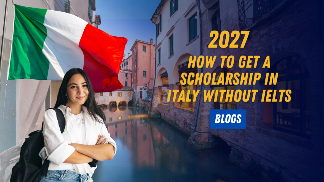 How to Get a Scholarship in Italy Without IELTS (2027)