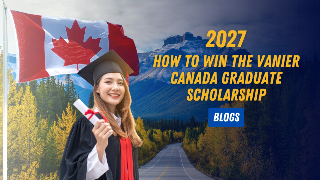 How to Win the Vanier Canada Graduate Scholarship (2027 Guide)